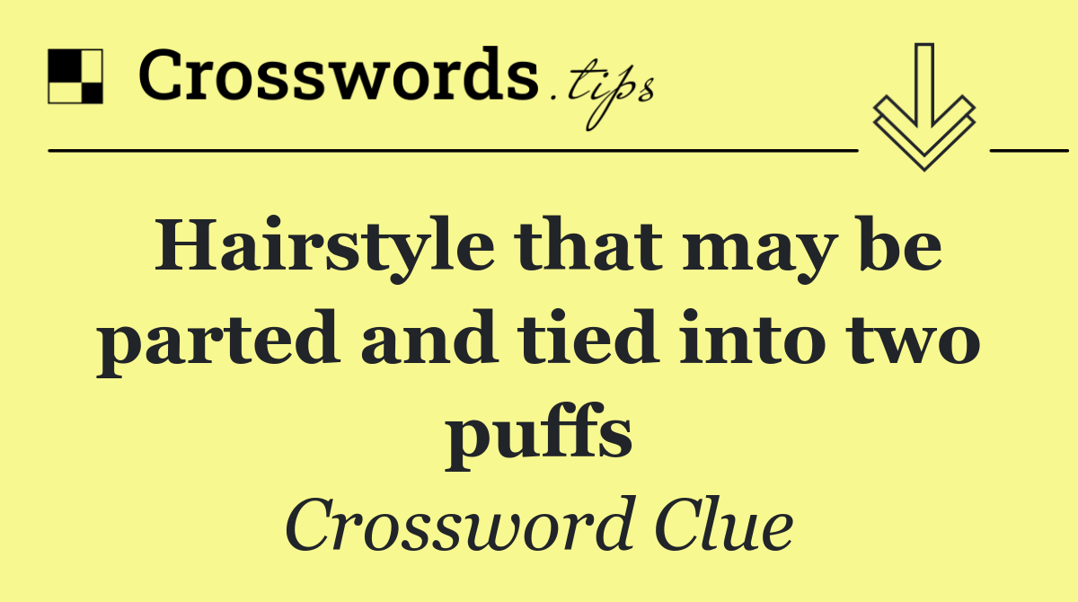 Hairstyle that may be parted and tied into two puffs
