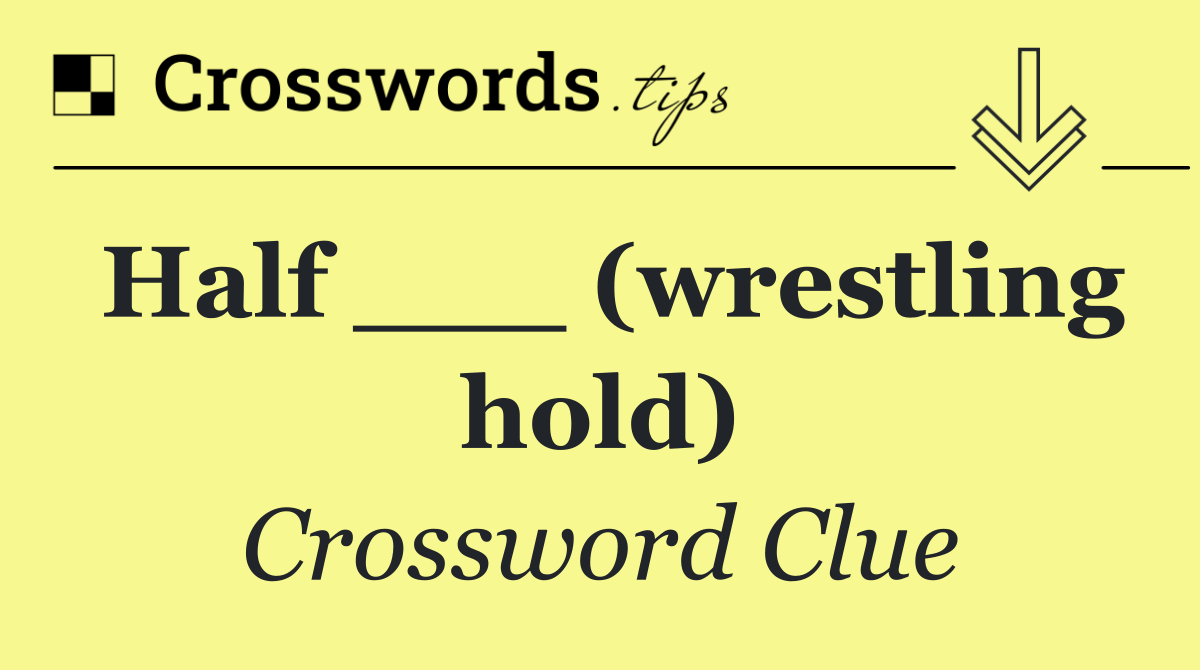 Half ___ (wrestling hold)
