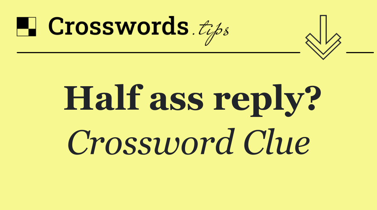 Half ass reply?