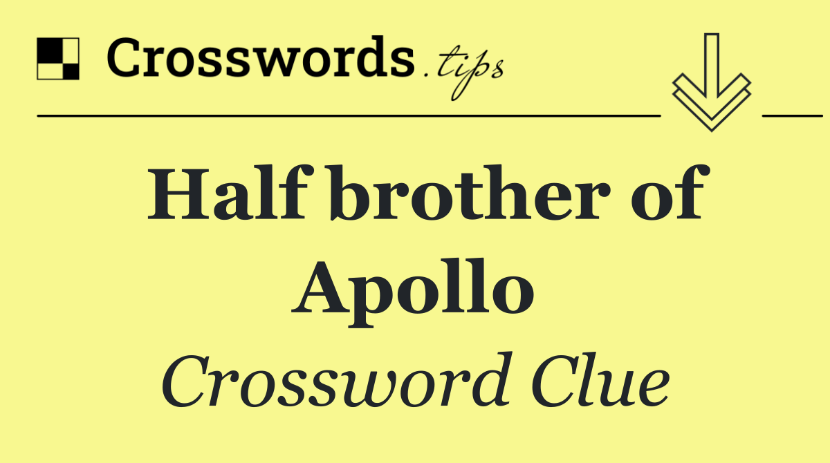 Half brother of Apollo