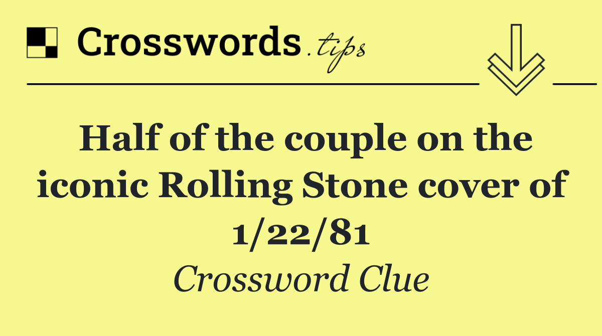 Half of the couple on the iconic Rolling Stone cover of 1/22/81