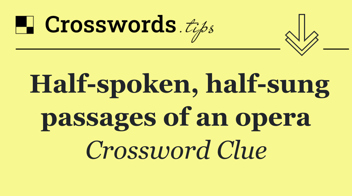 Half spoken, half sung passages of an opera
