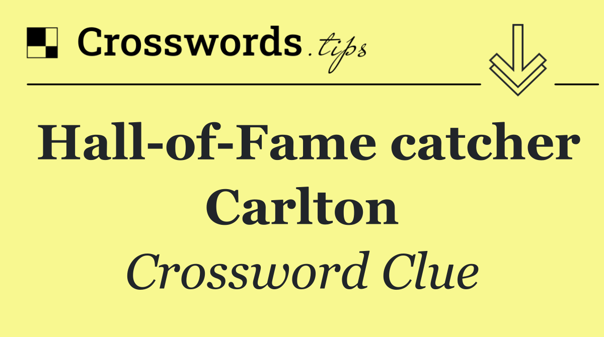 Hall of Fame catcher Carlton