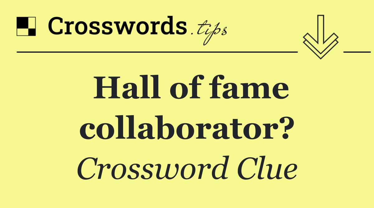 Hall of fame collaborator?