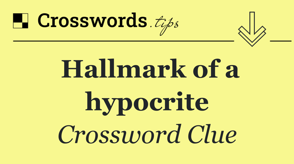 Hallmark of a hypocrite