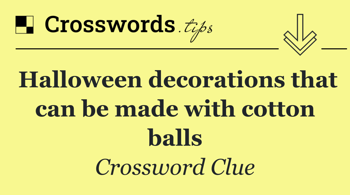 Halloween decorations that can be made with cotton balls