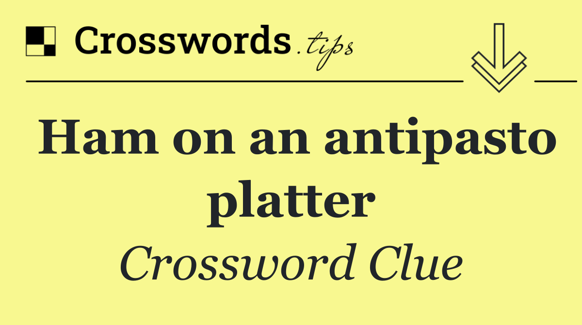 Ham on an antipasto platter