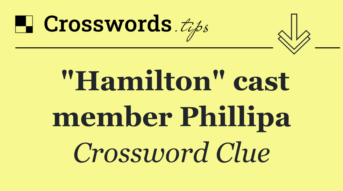 "Hamilton" cast member Phillipa
