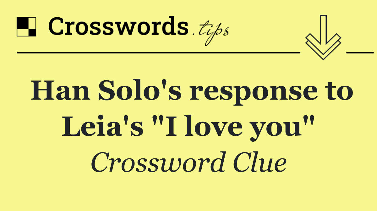 Han Solo's response to Leia's "I love you"