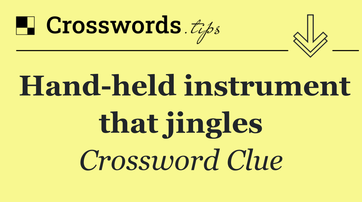 Hand held instrument that jingles