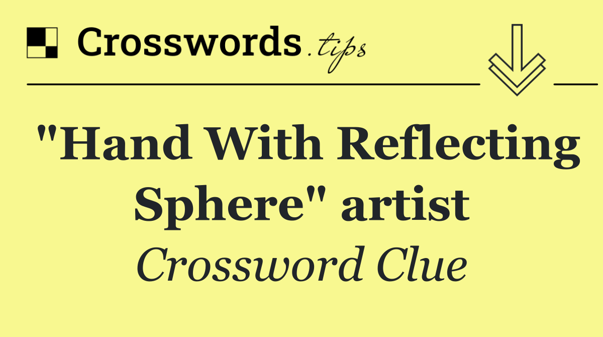 "Hand With Reflecting Sphere" artist