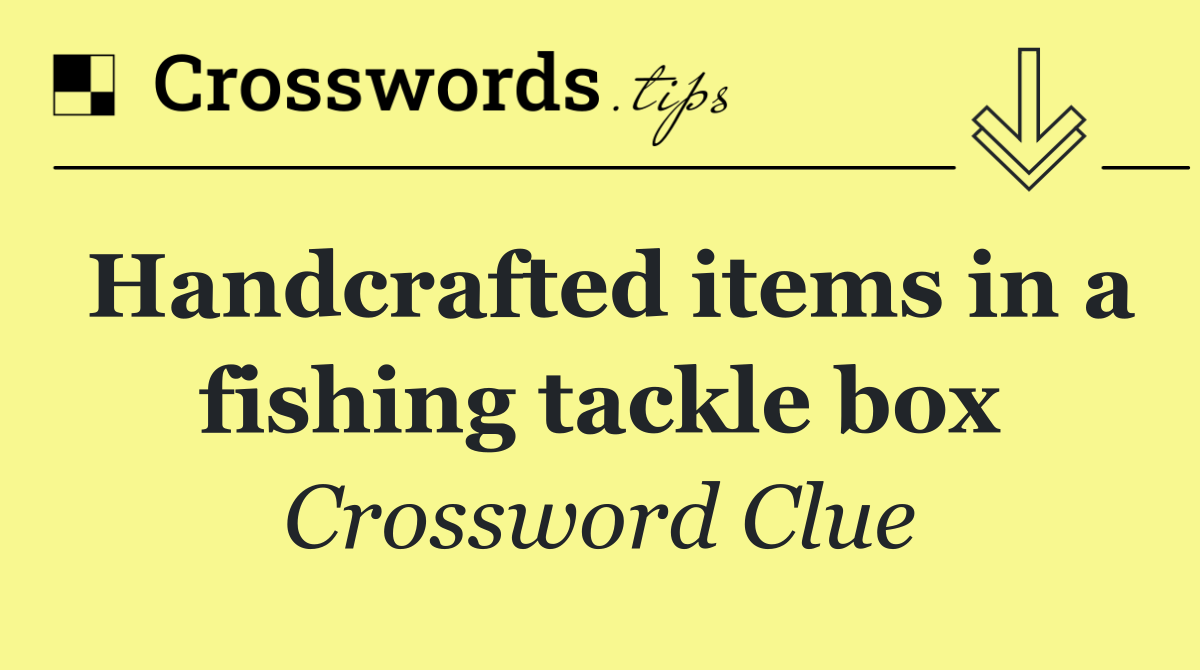 Handcrafted items in a fishing tackle box