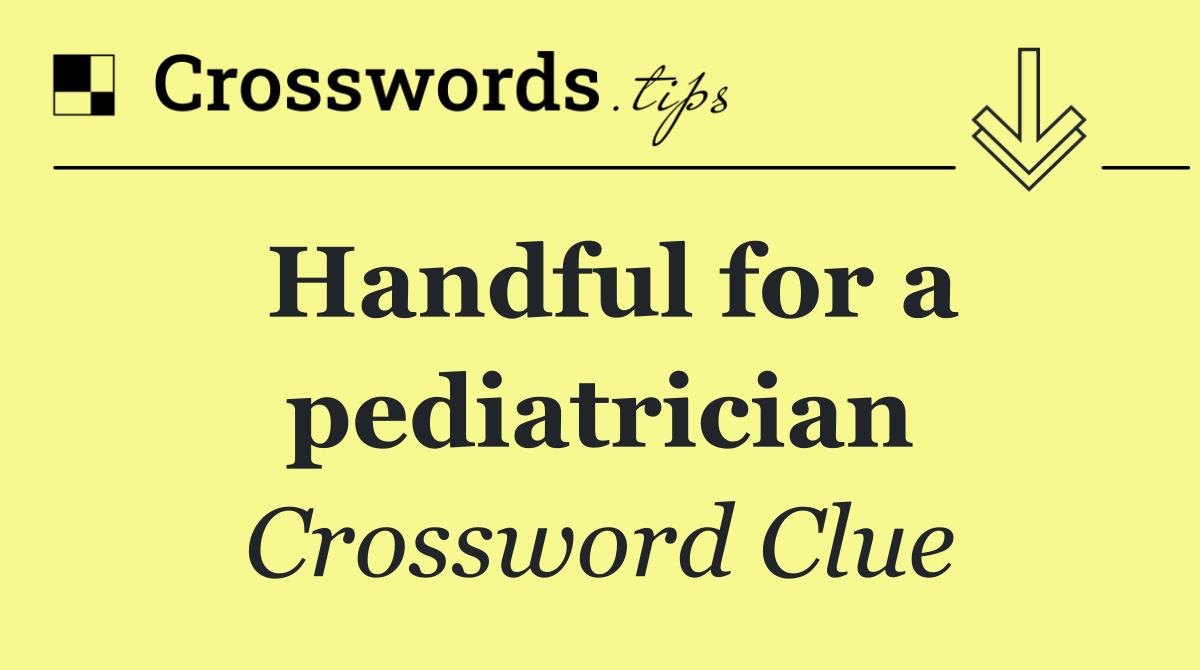 Handful for a pediatrician