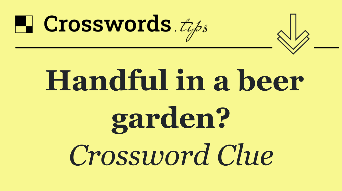 Handful in a beer garden?