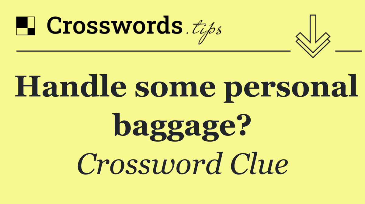 Handle some personal baggage?