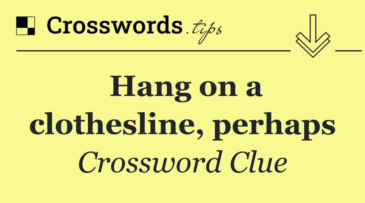 Hang on a clothesline, perhaps