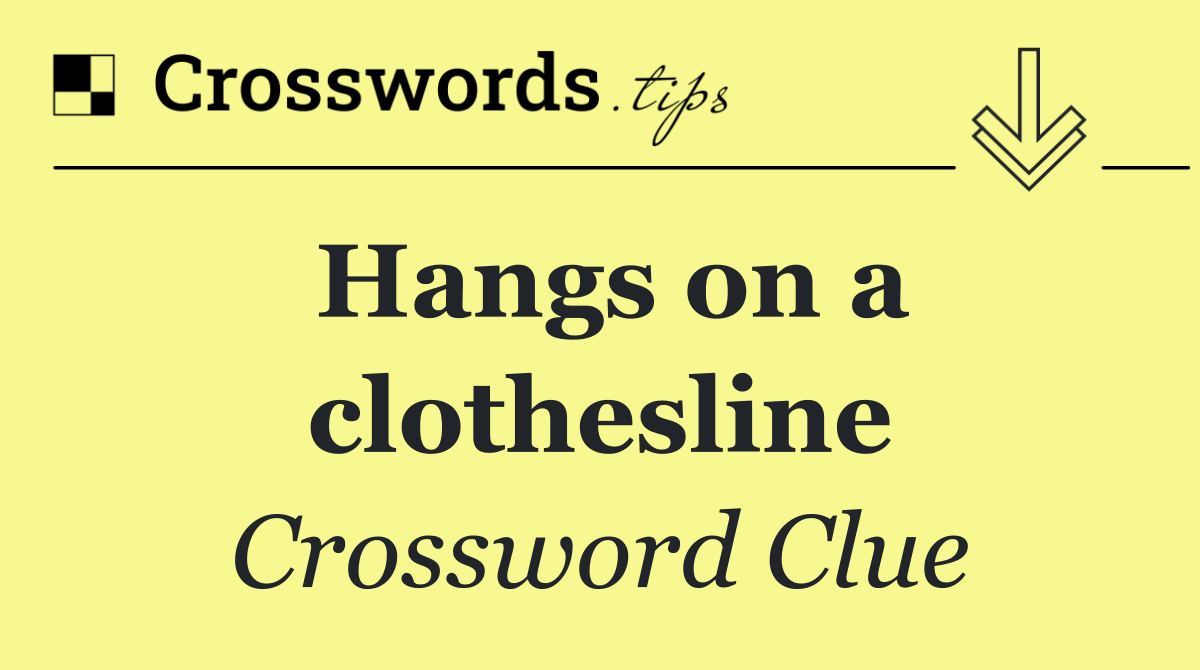 Hangs on a clothesline