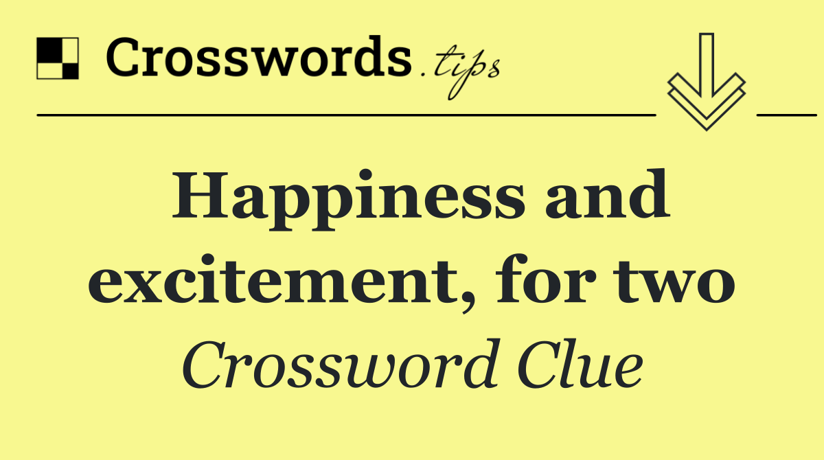 Happiness and excitement, for two