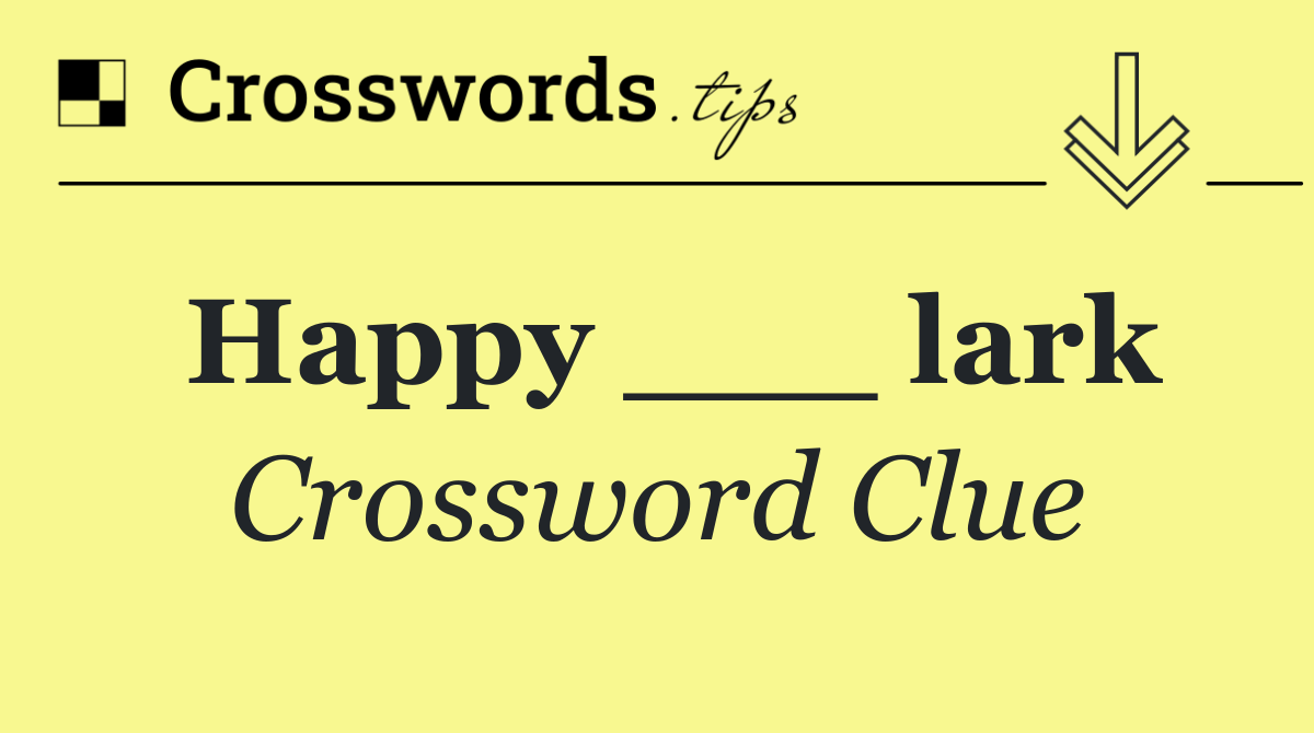 Happy ___ lark