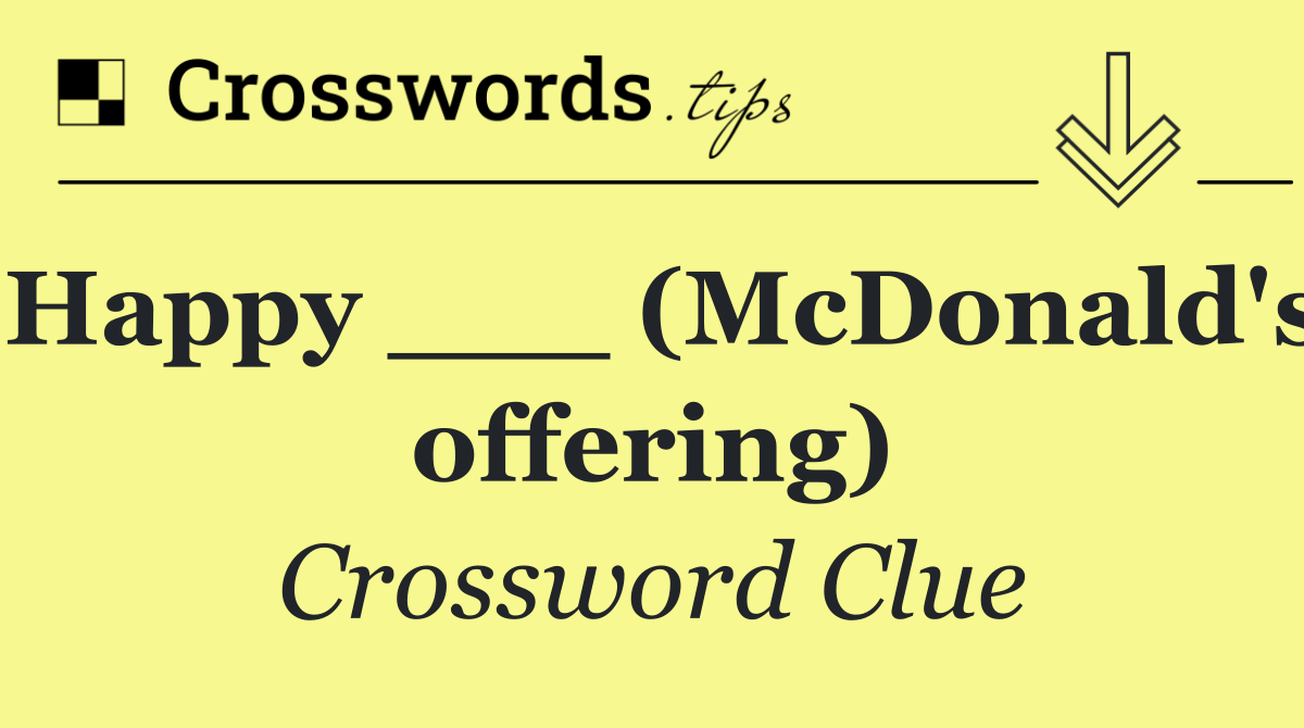 Happy ___ (McDonald's offering)