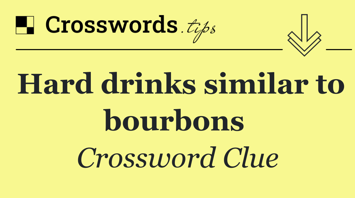 Hard drinks similar to bourbons 