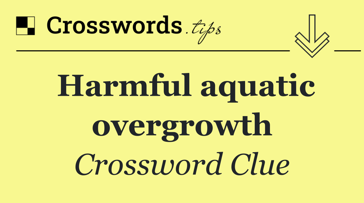 Harmful aquatic overgrowth
