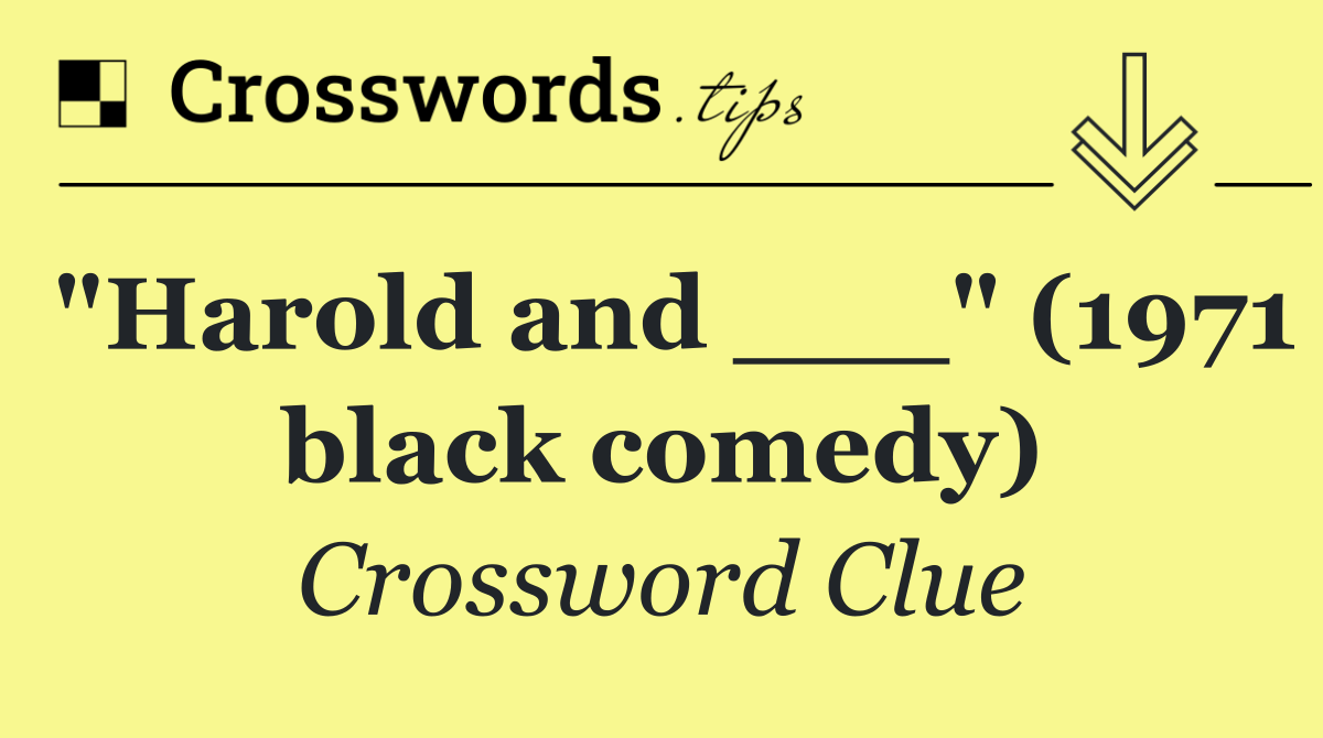 "Harold and ___" (1971 black comedy)