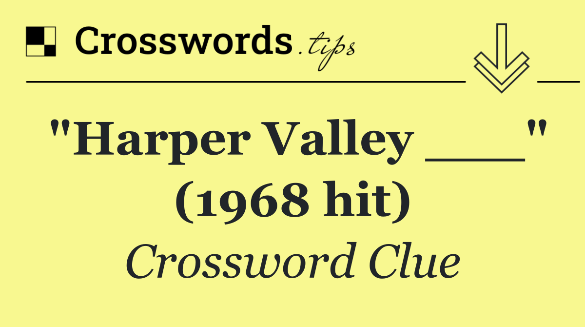 "Harper Valley ___" (1968 hit)