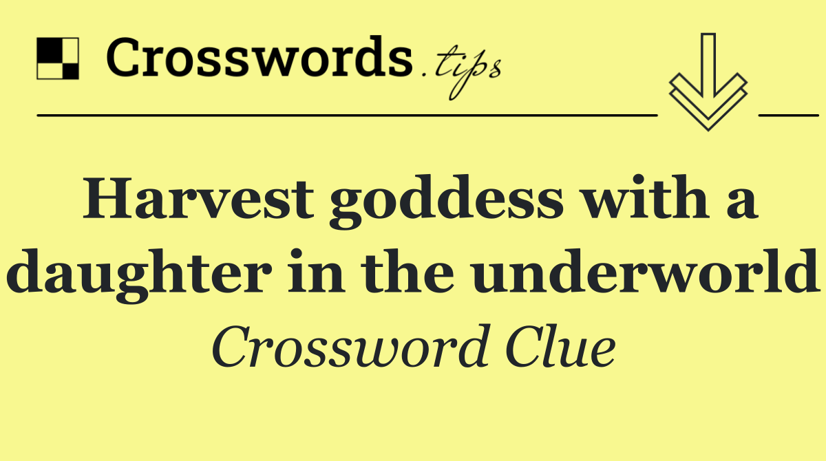 Harvest goddess with a daughter in the underworld