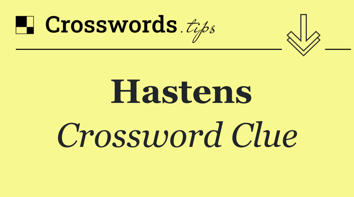 Hastens