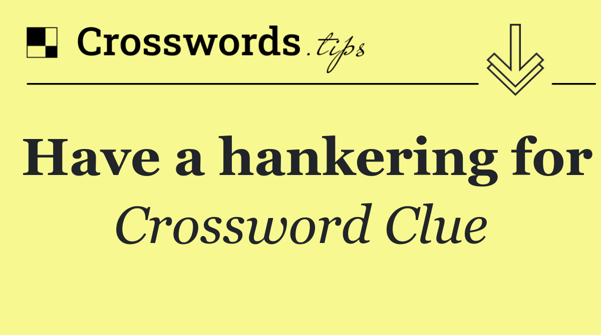 Have a hankering for