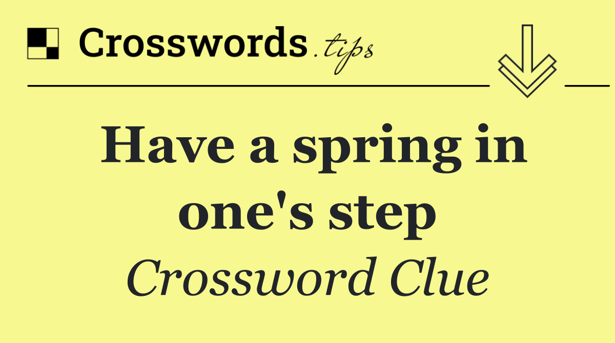 Have a spring in one's step