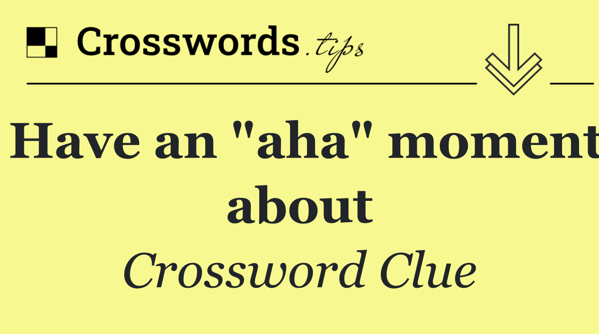 Have an "aha" moment about