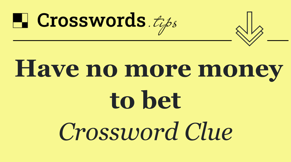 Have no more money to bet