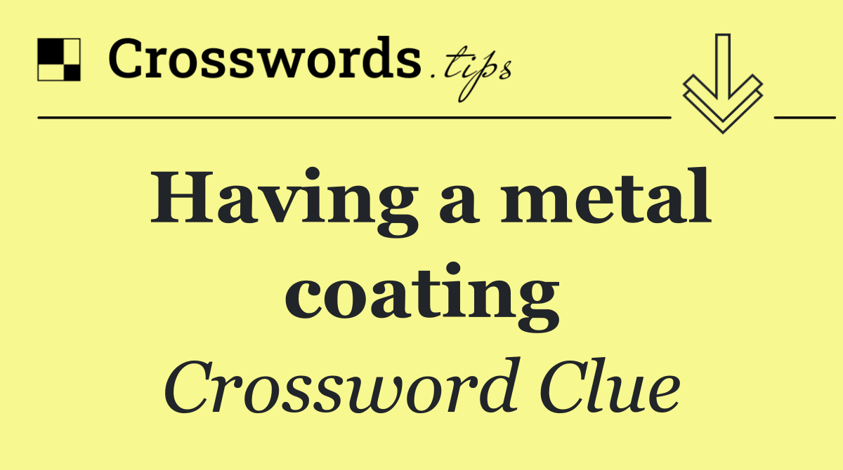 Having a metal coating