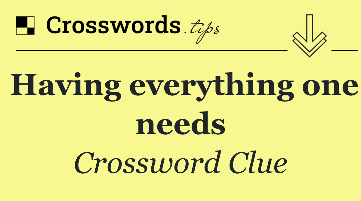 Having everything one needs