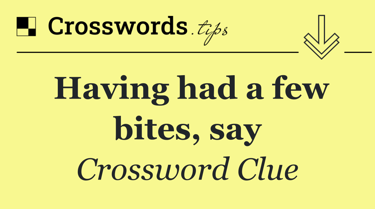 Having had a few bites, say