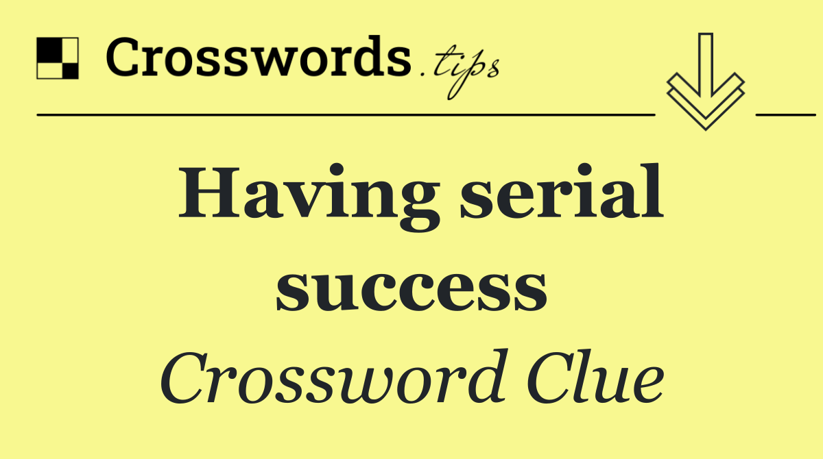 Having serial success