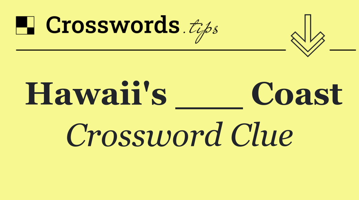 Hawaii's ___ Coast