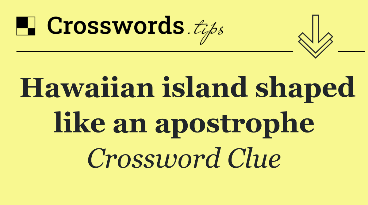 Hawaiian island shaped like an apostrophe