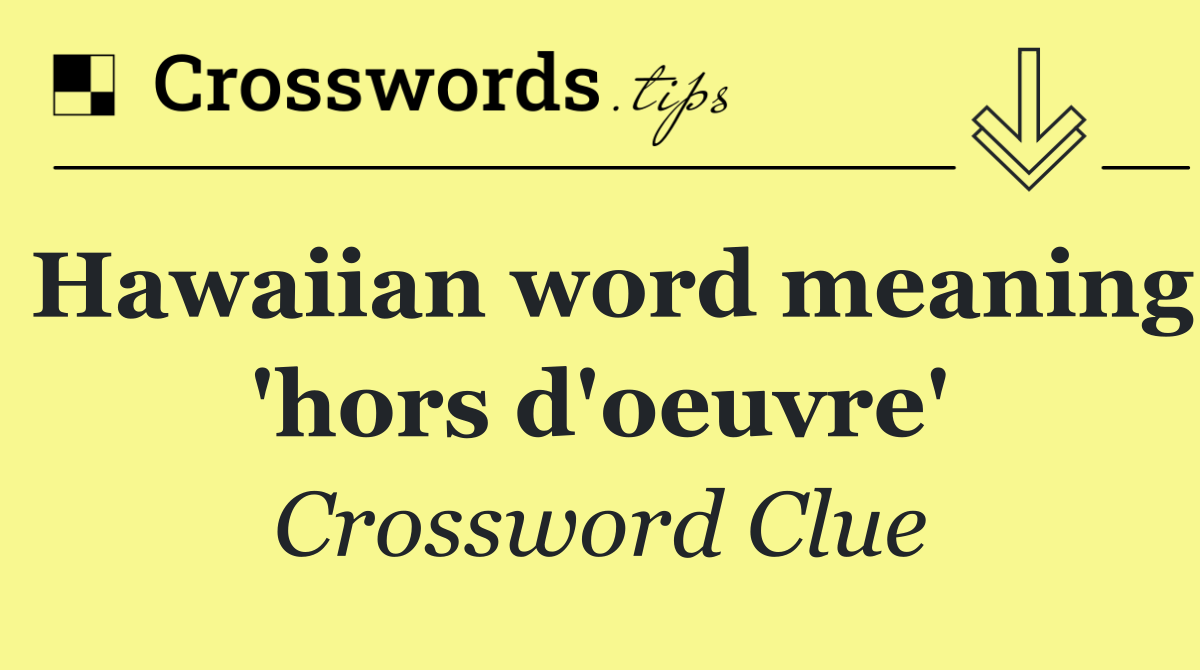 Hawaiian word meaning 'hors d'oeuvre'