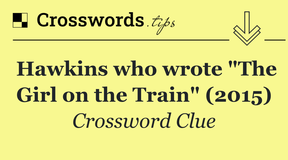 Hawkins who wrote "The Girl on the Train" (2015)