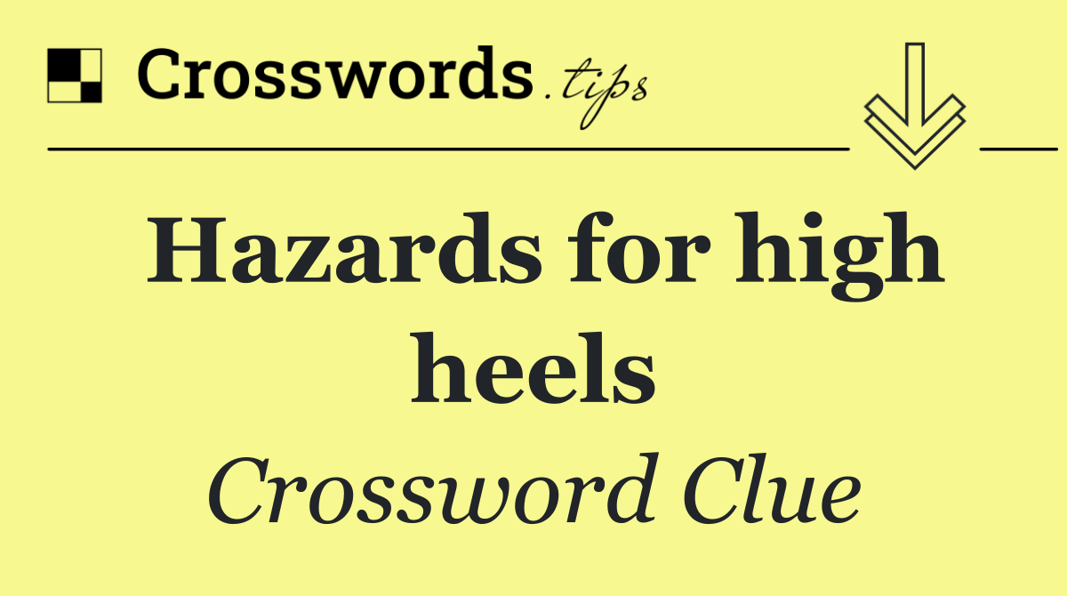 Hazards for high heels