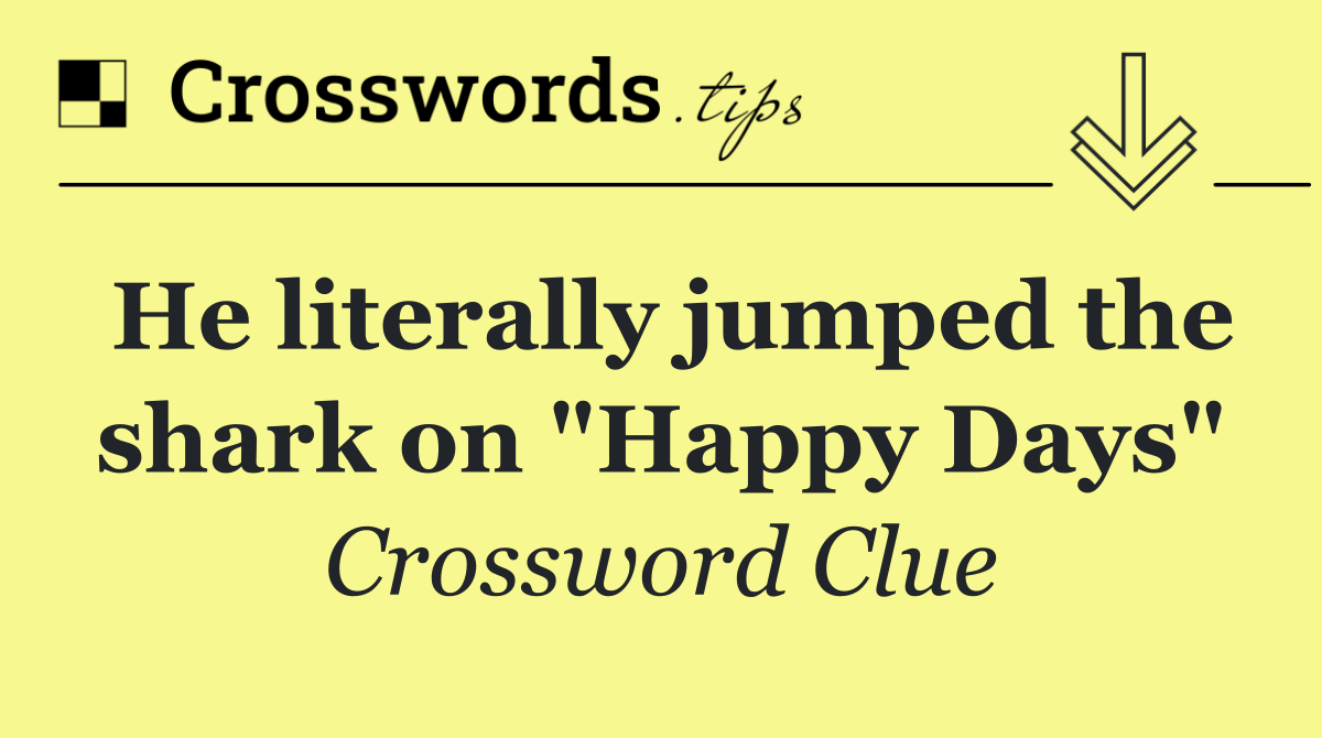He literally jumped the shark on "Happy Days"