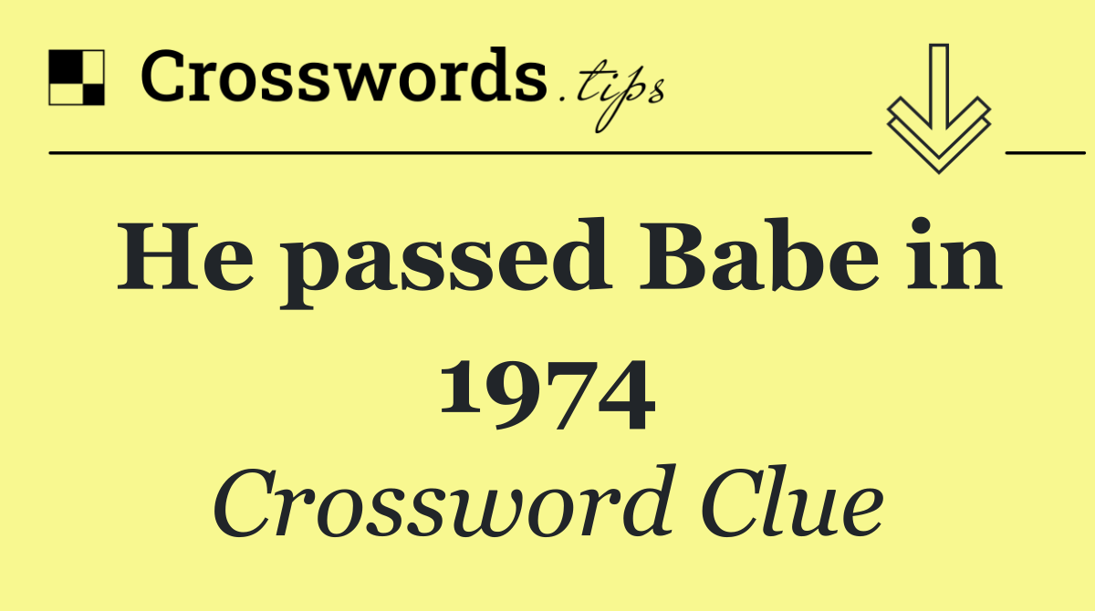 He passed Babe in 1974