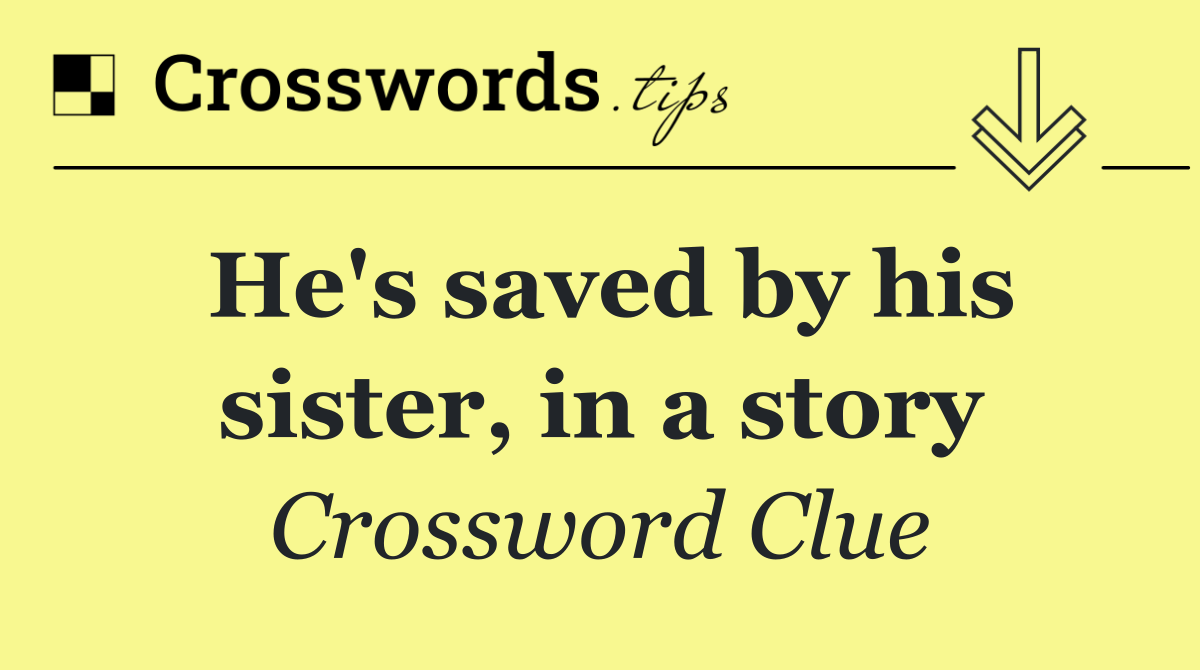 He's saved by his sister, in a story