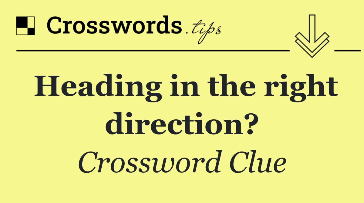 Heading in the right direction?