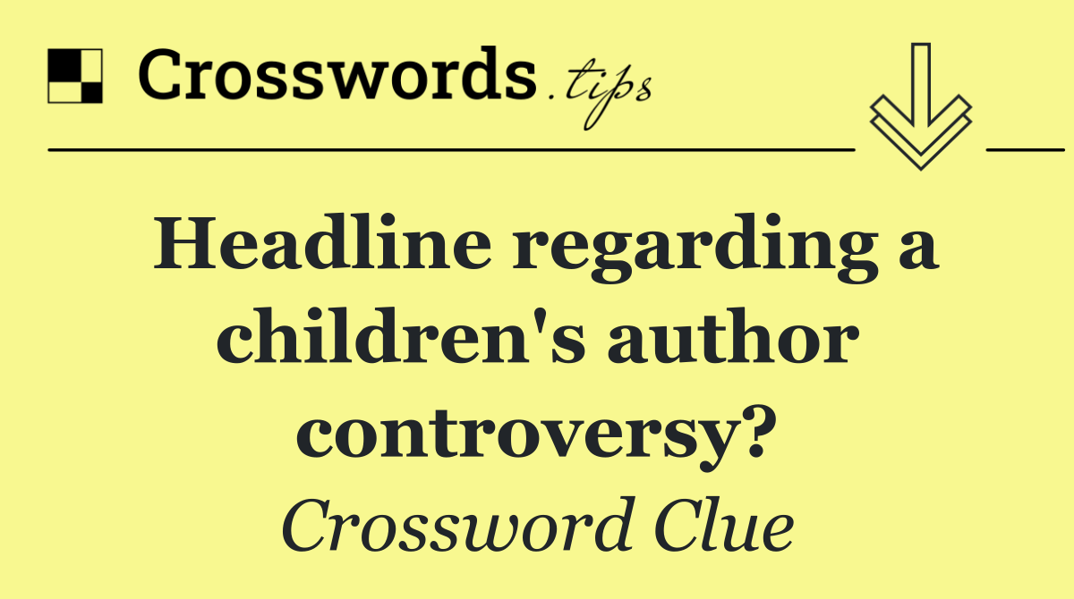 Headline regarding a children's author controversy?