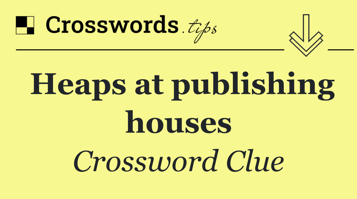 Heaps at publishing houses