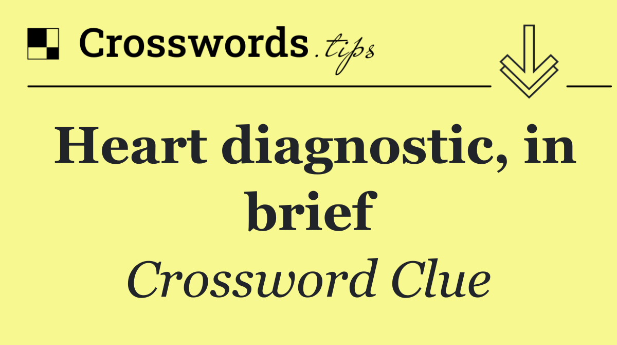 Heart diagnostic, in brief